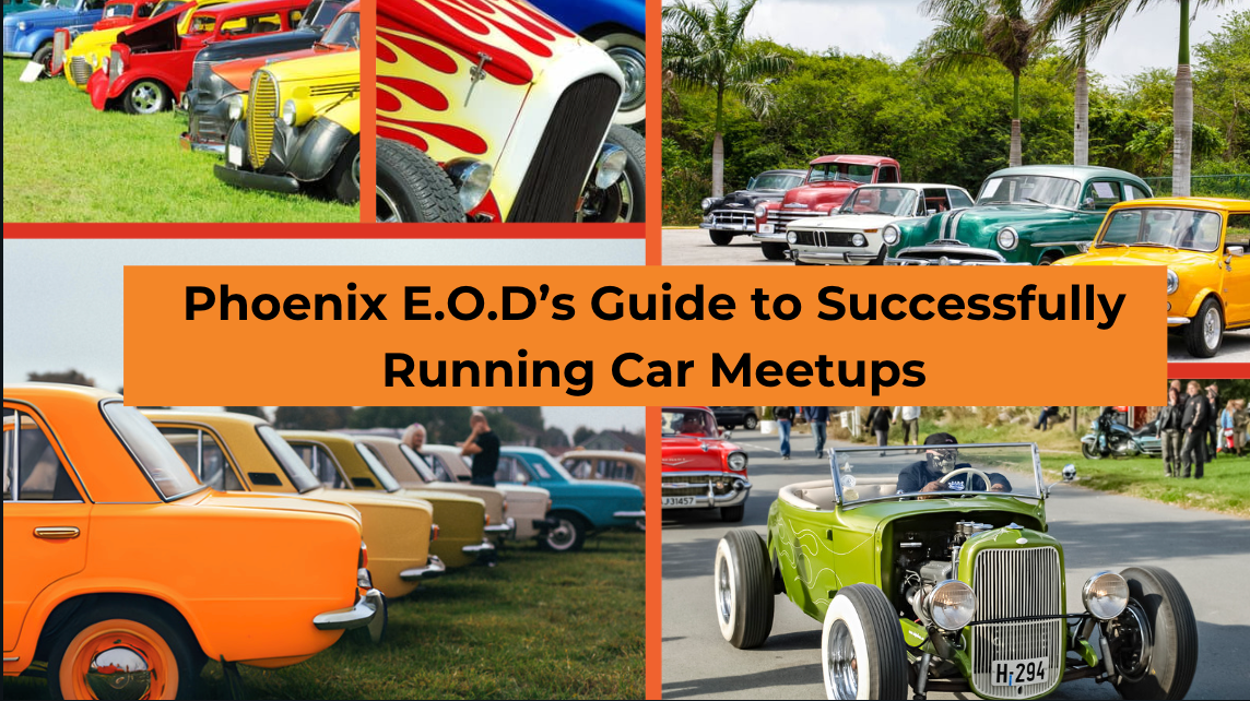 Phoenix E.O.D's Comprehensive Guide to Running a Successful Car Meet